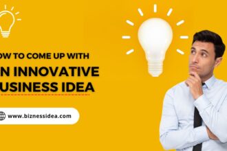 How To Come Up with an Innovative Business Idea
