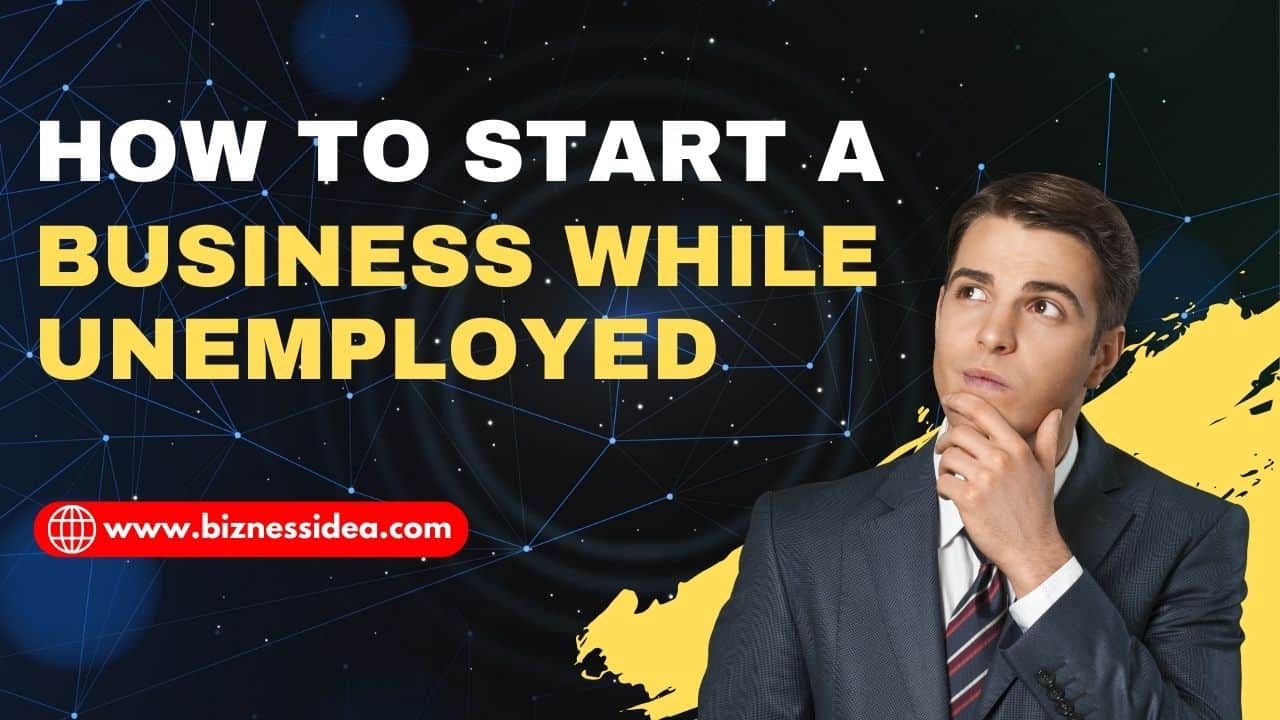 How to Start a Business While Unemployed