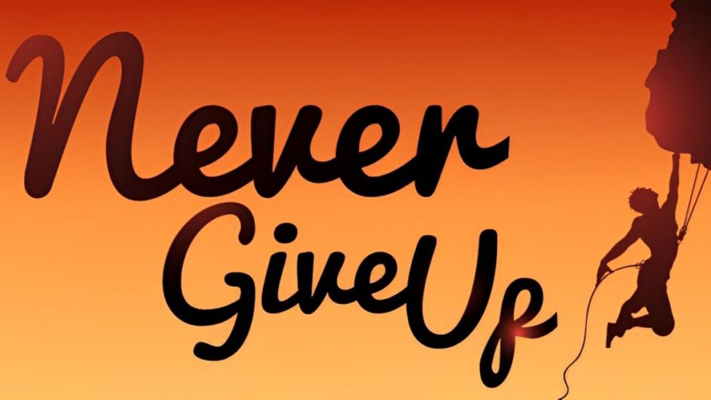 This is a visual for Never give up! Never give up!