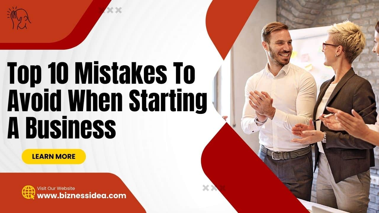 Top 10 Mistakes To Avoid When Starting A Business