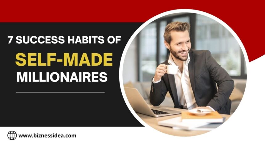 7 Success Habits of Self-made Millionaires