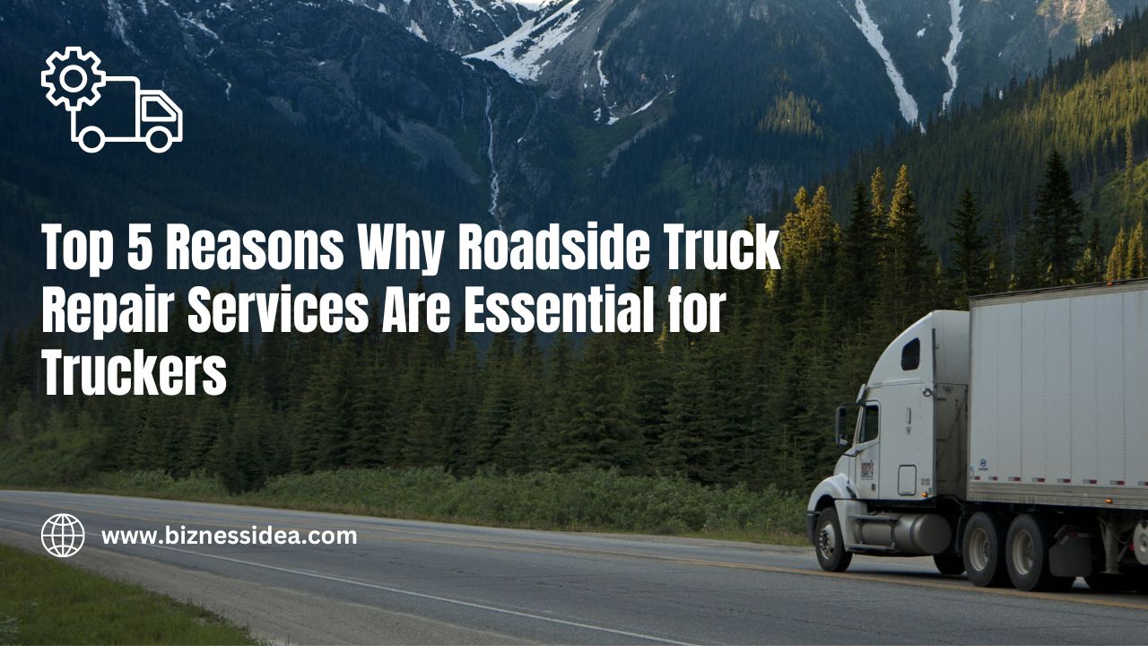 Top 5 Reasons Why Roadside Truck Repair Services Are Essential for Truckers
