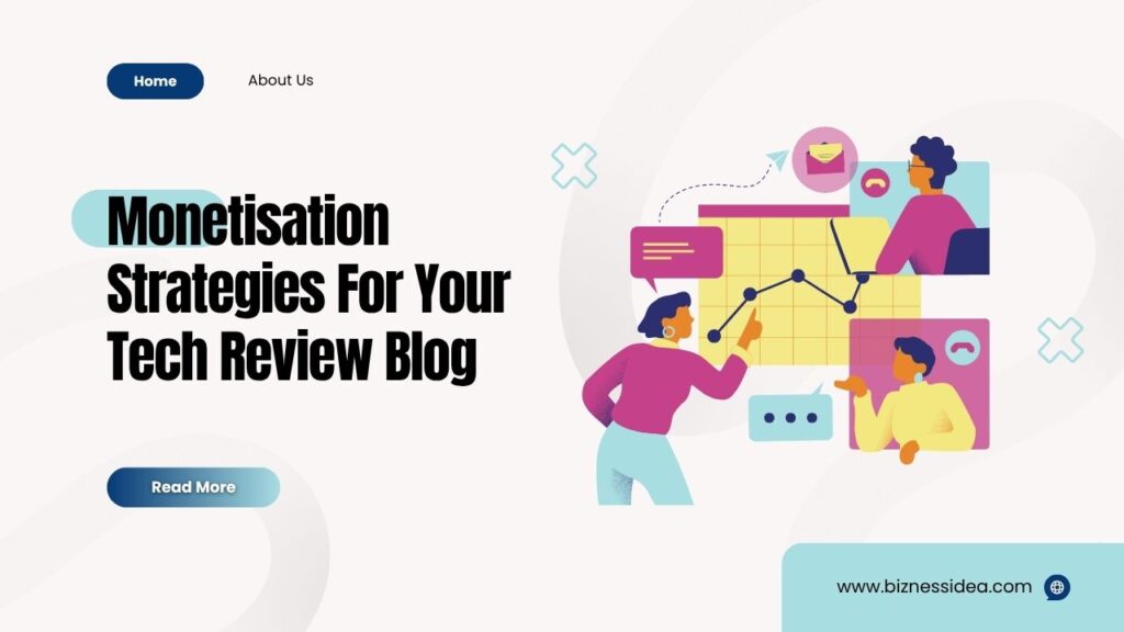 Monetisation Strategies For Your Tech Review Blog