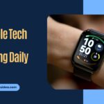 Wearable Tech Trends For Daily Life