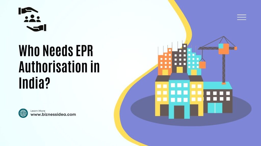 Who Needs EPR Authorisation in India