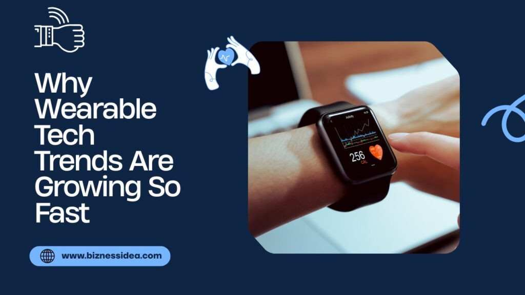 Why Wearable Tech Trends Are Growing Fast