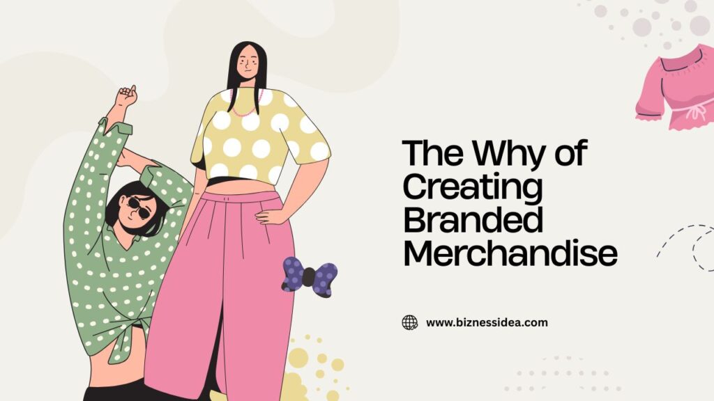 The Why of Creating Branded Merchandise