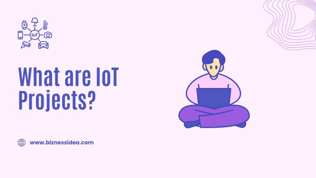 A picture showing What are IoT Projects